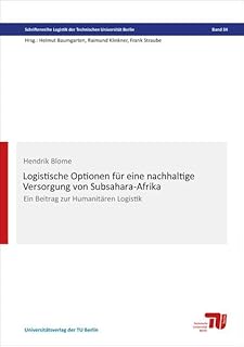 Logistische Optionen für eine nachhaltige Versorgung von Subsahara-Afrika: Ein Beitrag zur Humanitären Logistik