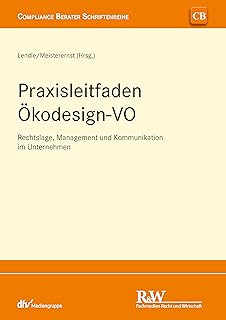 Praxisleitfaden Ökodesign-VO: Rechtslage, Management und Kommunikation im Unternehmen (CB - Compliance Berater Schriftenreihe) (German Edition)