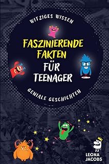 Faszinierende Fakten für Teenager: Witziges Wissen & Geniale Geschichten aus aller Welt