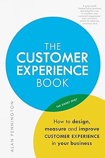Customer Experience Manual, The: How to design, measure and improve customer experience in your business