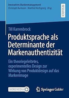 Produktsprache als Determinante der Markenauthentizität: Ein theoriegeleitetes, experimentelles Design zur Wirkung von Produktdesign auf das Markenimage (Innovatives Markenmanagement) (German Edition)