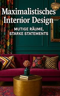 Maximalistisches Interior Design: Mutige Räume, Starke Statements (German Edition)