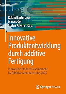 Innovative Produktentwicklung durch additive Fertigung: Innovative Product Development by Additive Manufacturing 2025