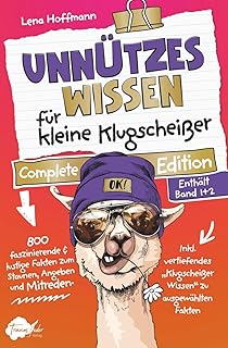 Unnützes Wissen für kleine Klugscheißer – Complete Edition: 800 faszinierende & lustige Fakten zum Staunen, Angeben und Mitreden | Das perfekte Geschenkbuch für clevere Kids und neugierige Teenager