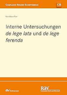 Interne Untersuchungen de lege lata und de lege ferenda (CB - Compliance Berater Schriftenreihe) (German Edition)